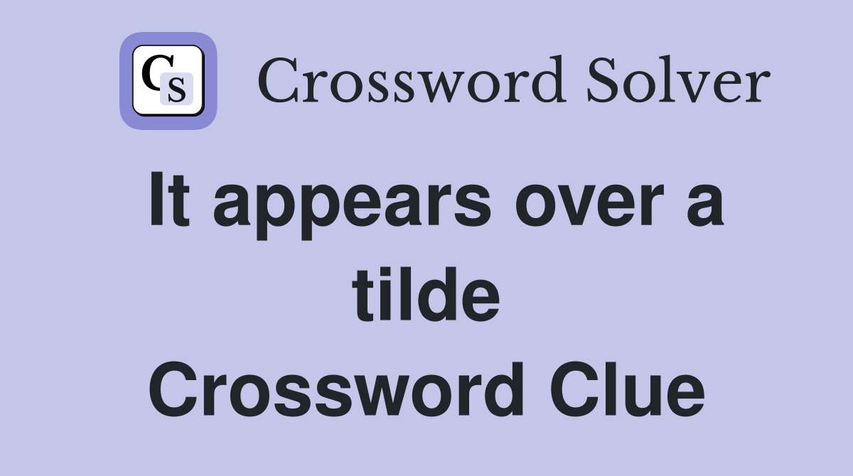It appears over a tilde Crossword Clue