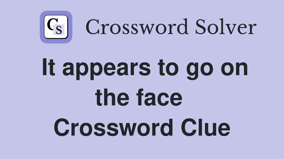 It appears to go on the face  Crossword Clue