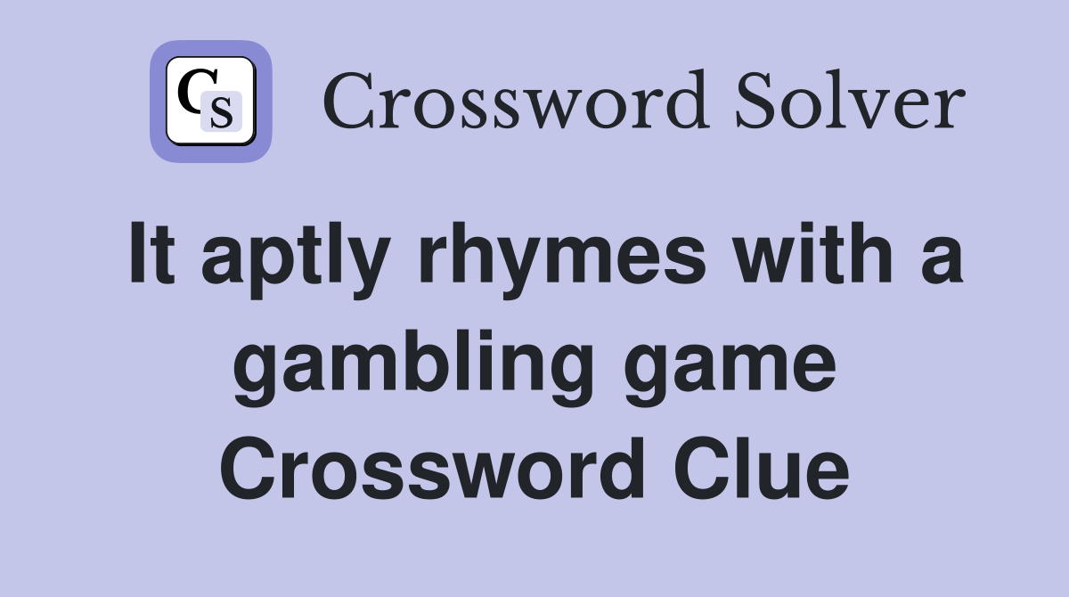 It aptly rhymes with a gambling game Crossword Clue
