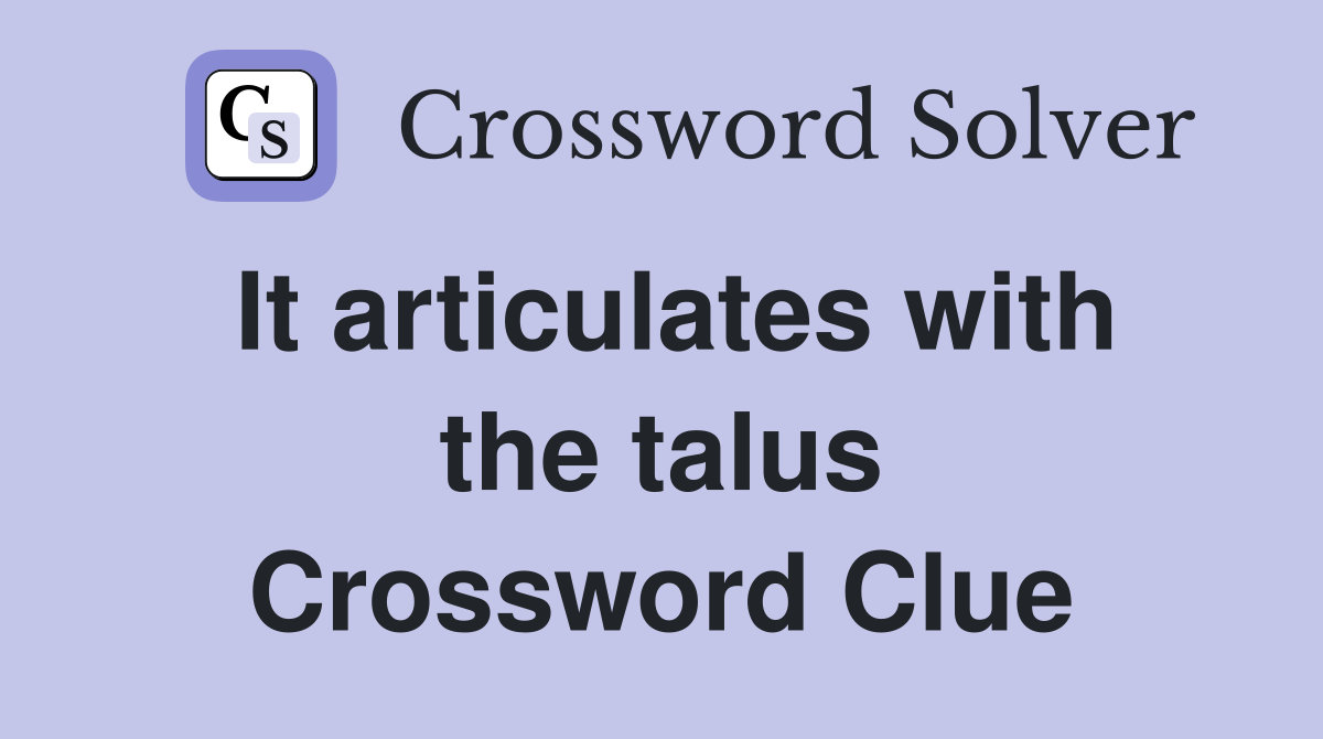 It articulates with the talus Crossword Clue