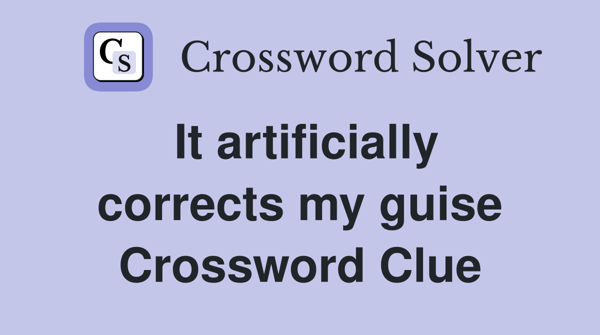It artificially corrects my guise Crossword Clue