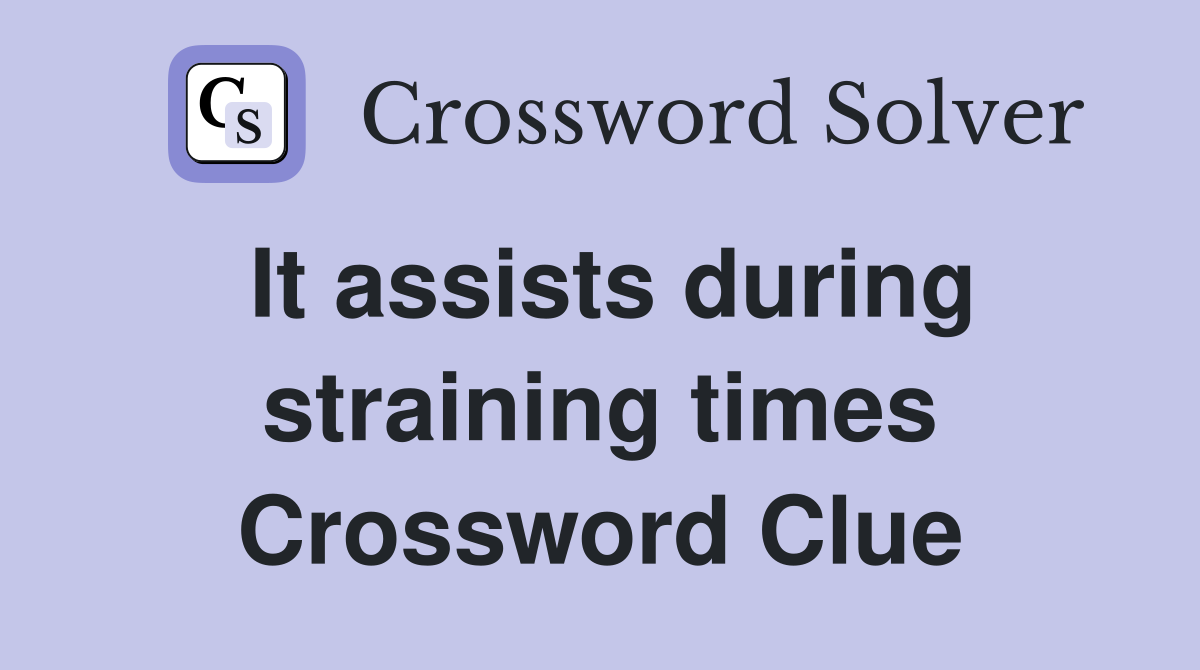 It assists during straining times Crossword Clue