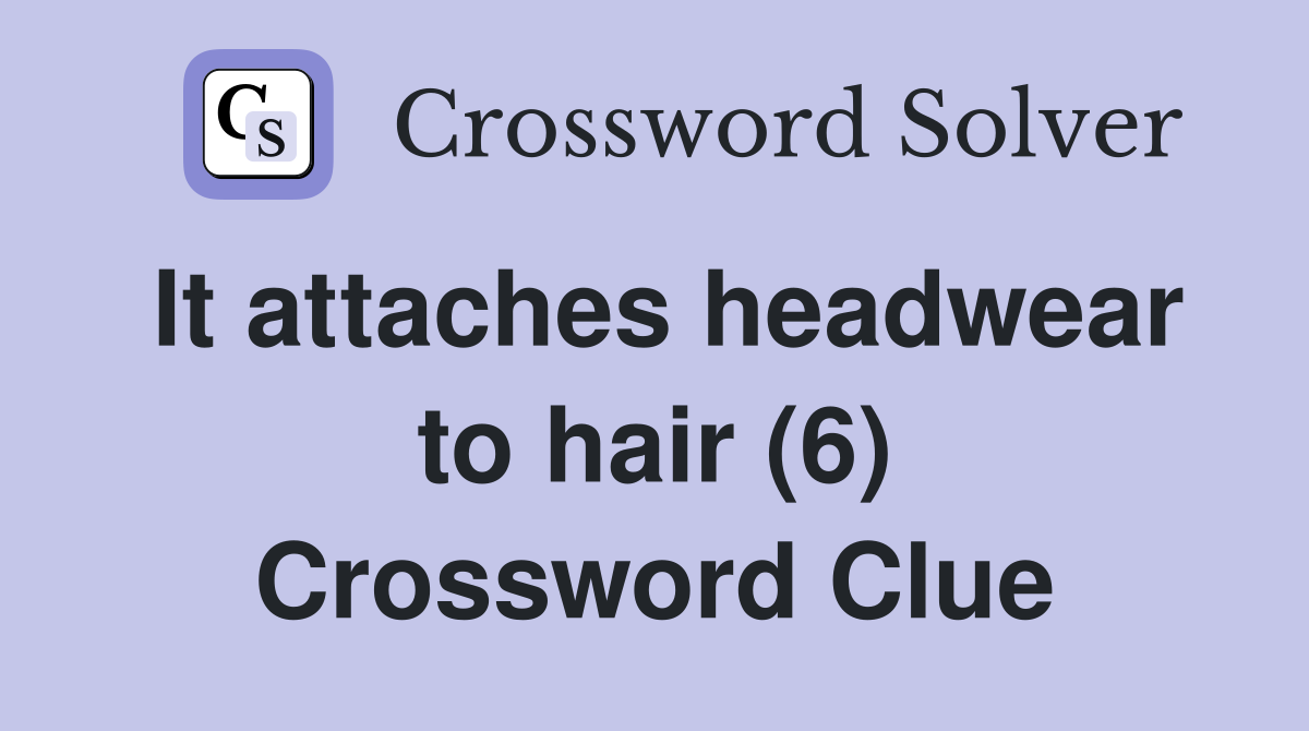 It attaches headwear to hair (6) Crossword Clue