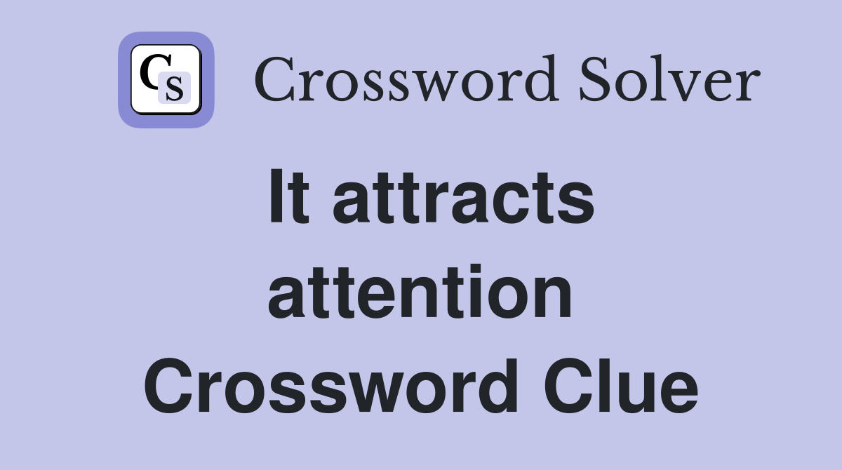 It attracts attention Crossword Clue