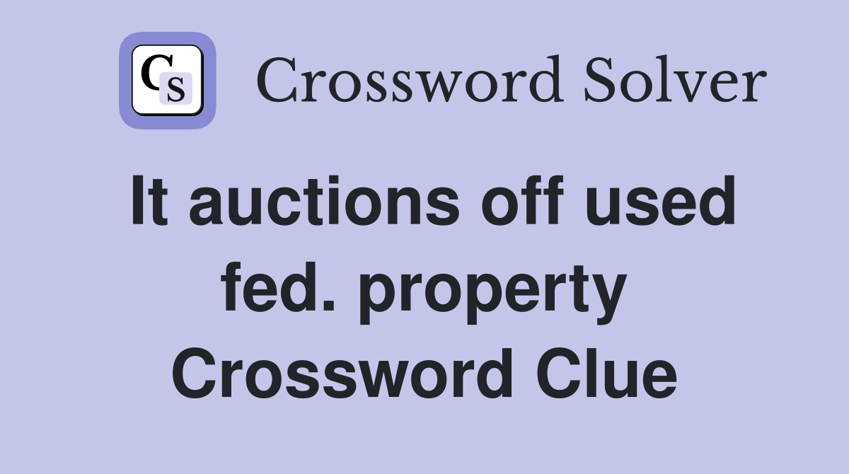 It auctions off used fed. property Crossword Clue