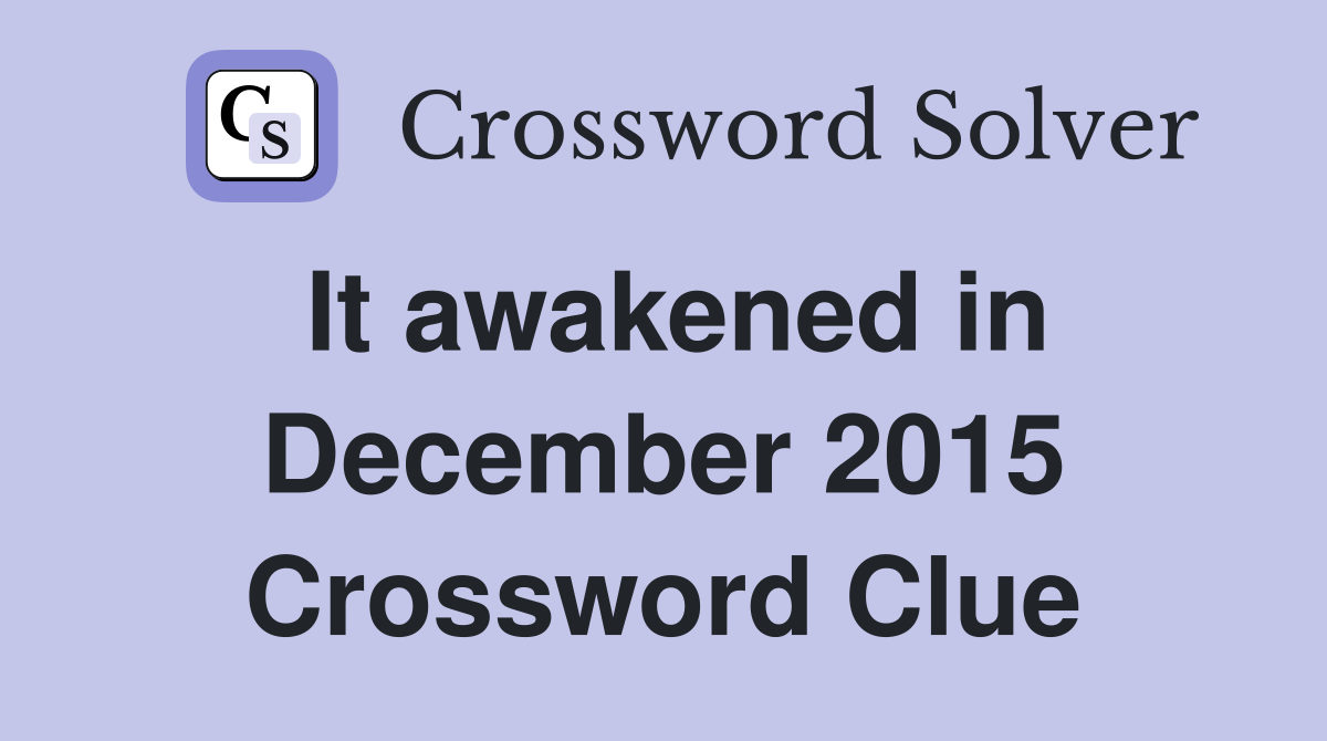 It awakened in December 2015 Crossword Clue