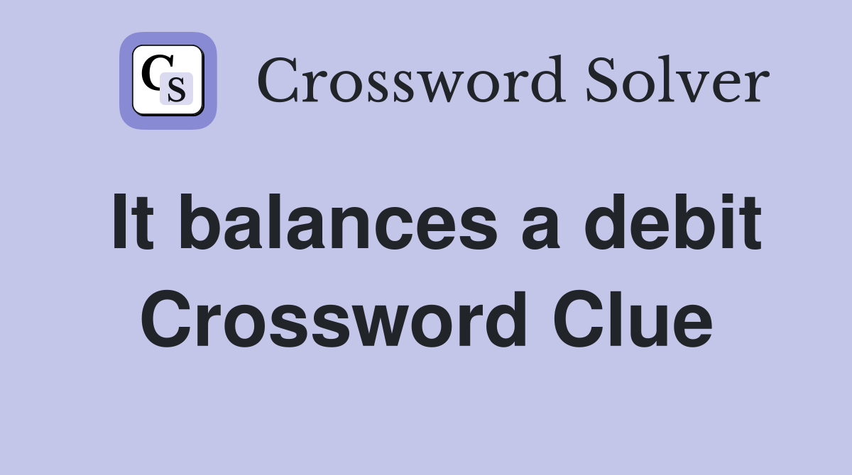 It balances a debit Crossword Clue