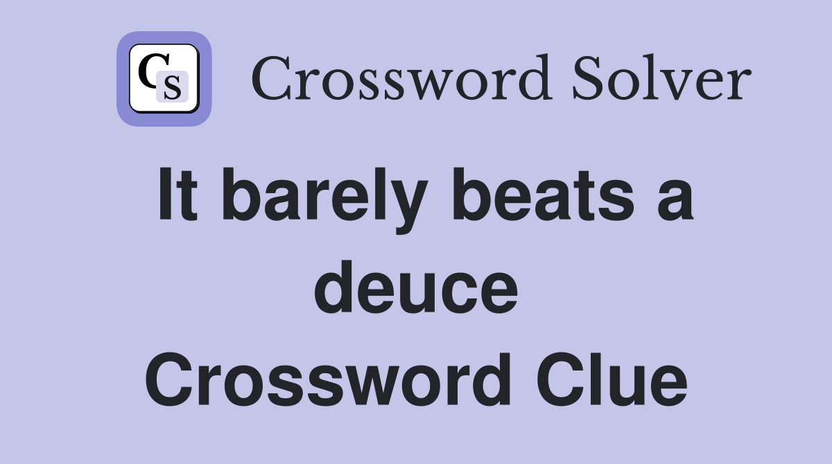 It barely beats a deuce Crossword Clue