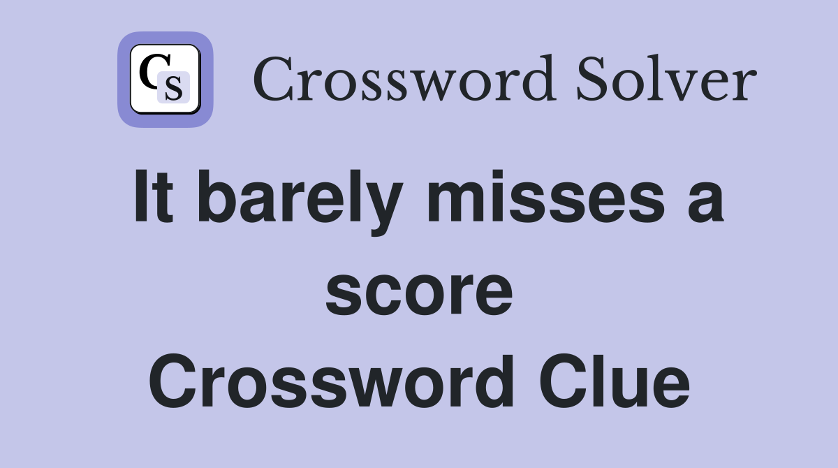 It barely misses a score Crossword Clue