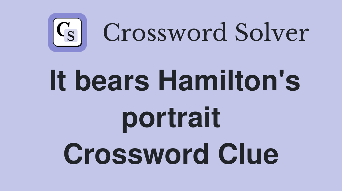 It bears Hamilton's portrait Crossword Clue