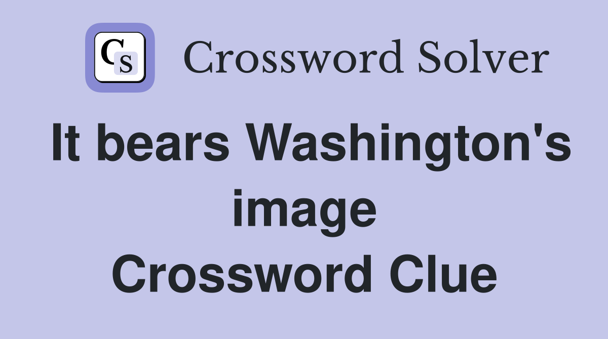 It bears Washington's image Crossword Clue