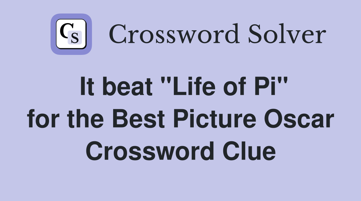 It beat ''Life of Pi'' for the Best Picture Oscar Crossword Clue