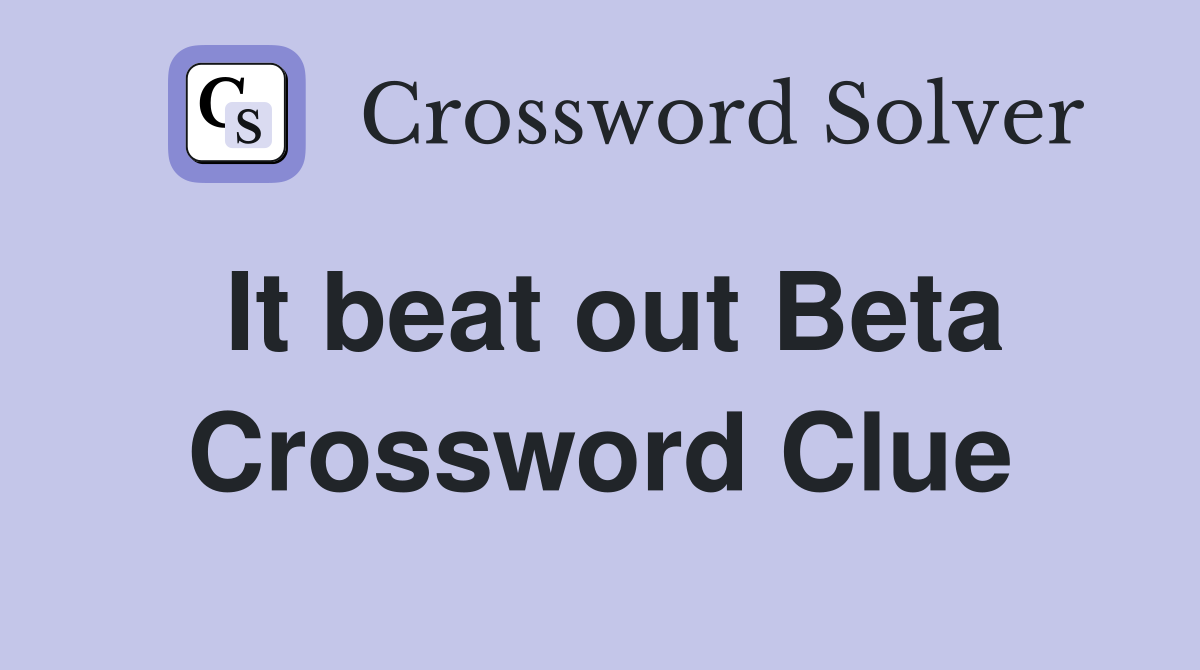 It beat out Beta Crossword Clue