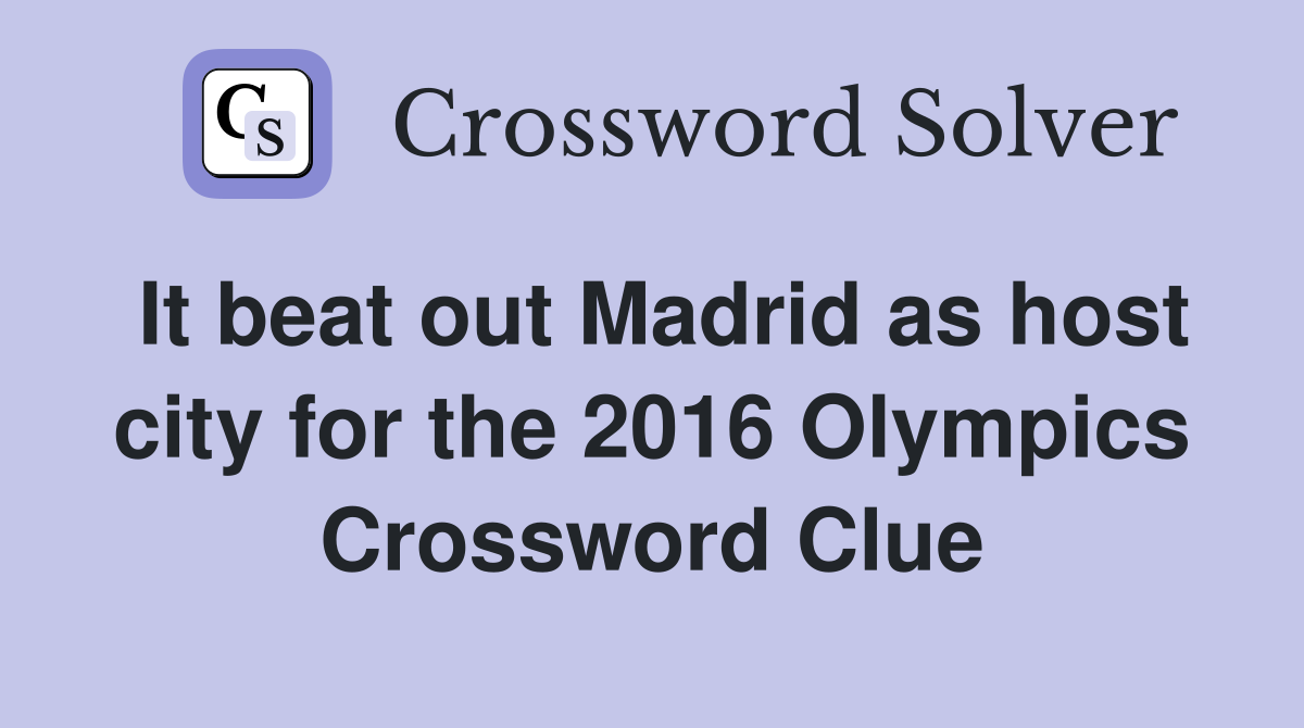 It beat out Madrid as host city for the 2016 Olympics Crossword Clue