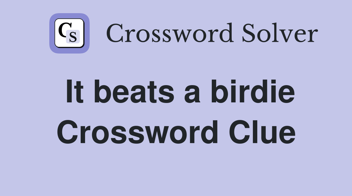It beats a birdie Crossword Clue