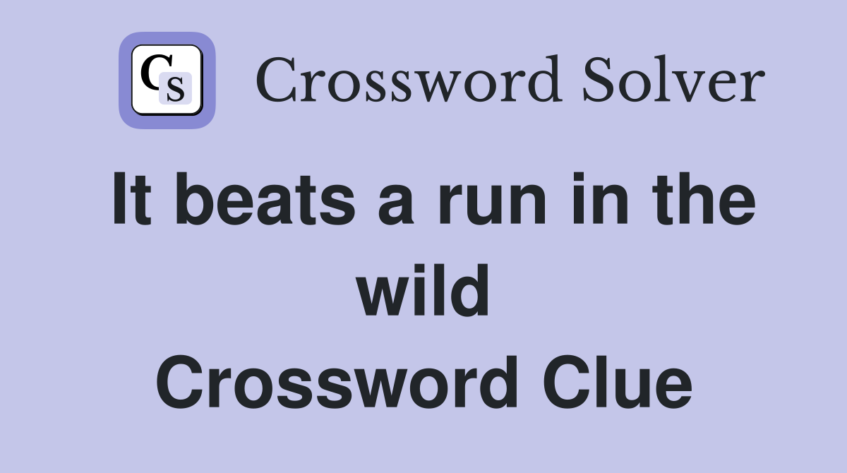 It beats a run in the wild Crossword Clue
