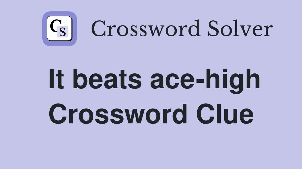 It beats ace-high Crossword Clue