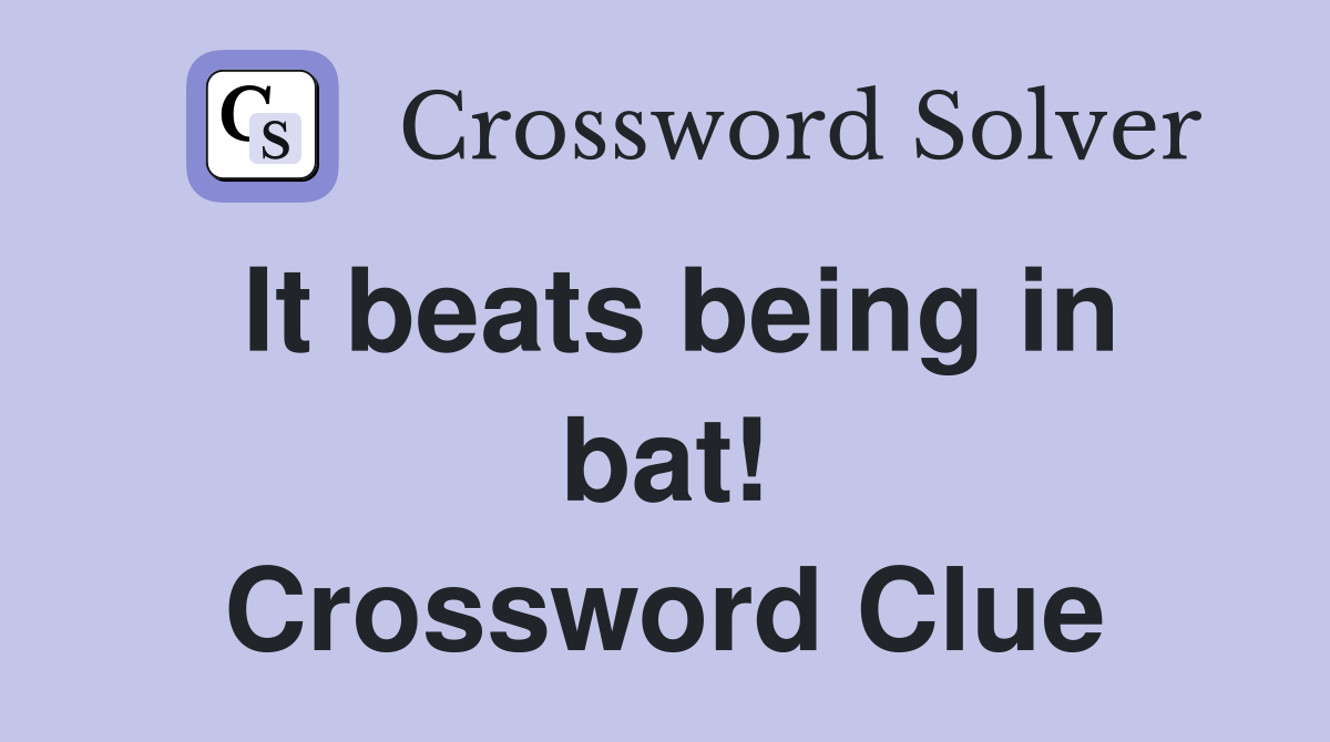 It beats being in bat! Crossword Clue