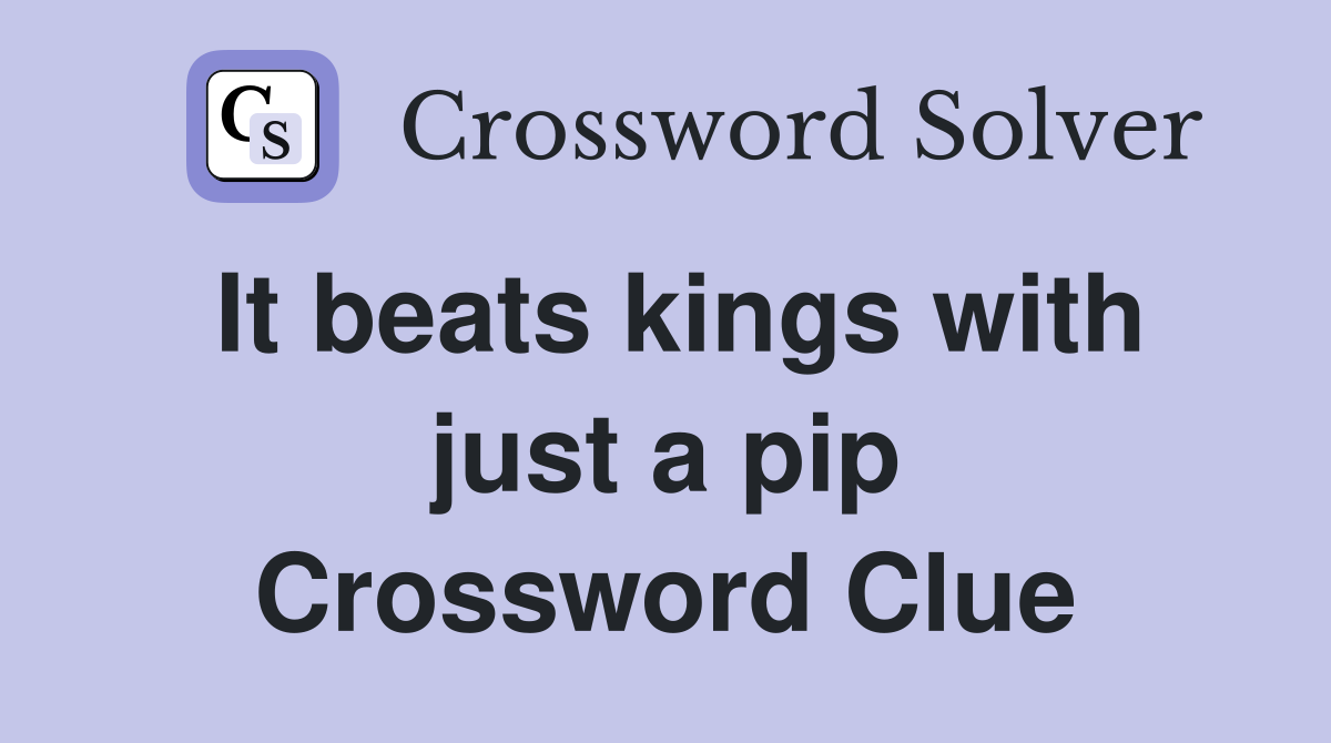 It beats kings with just a pip Crossword Clue