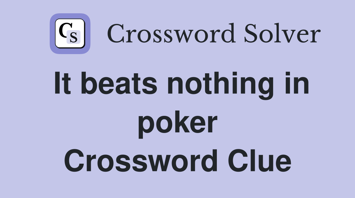 It beats nothing in poker Crossword Clue