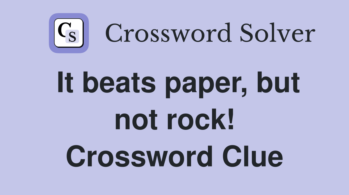 It beats paper, but not rock! Crossword Clue