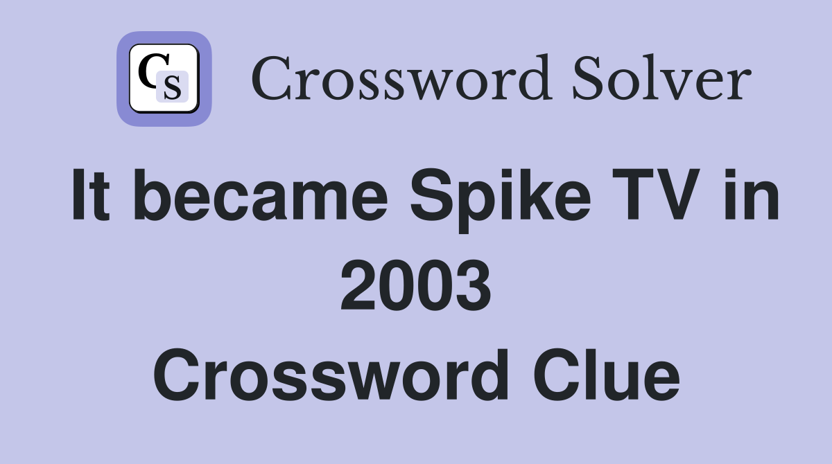 It became Spike TV in 2003 Crossword Clue
