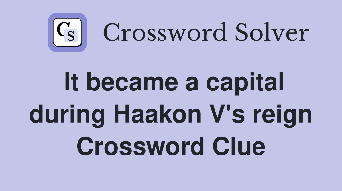 It became a capital during Haakon V's reign Crossword Clue