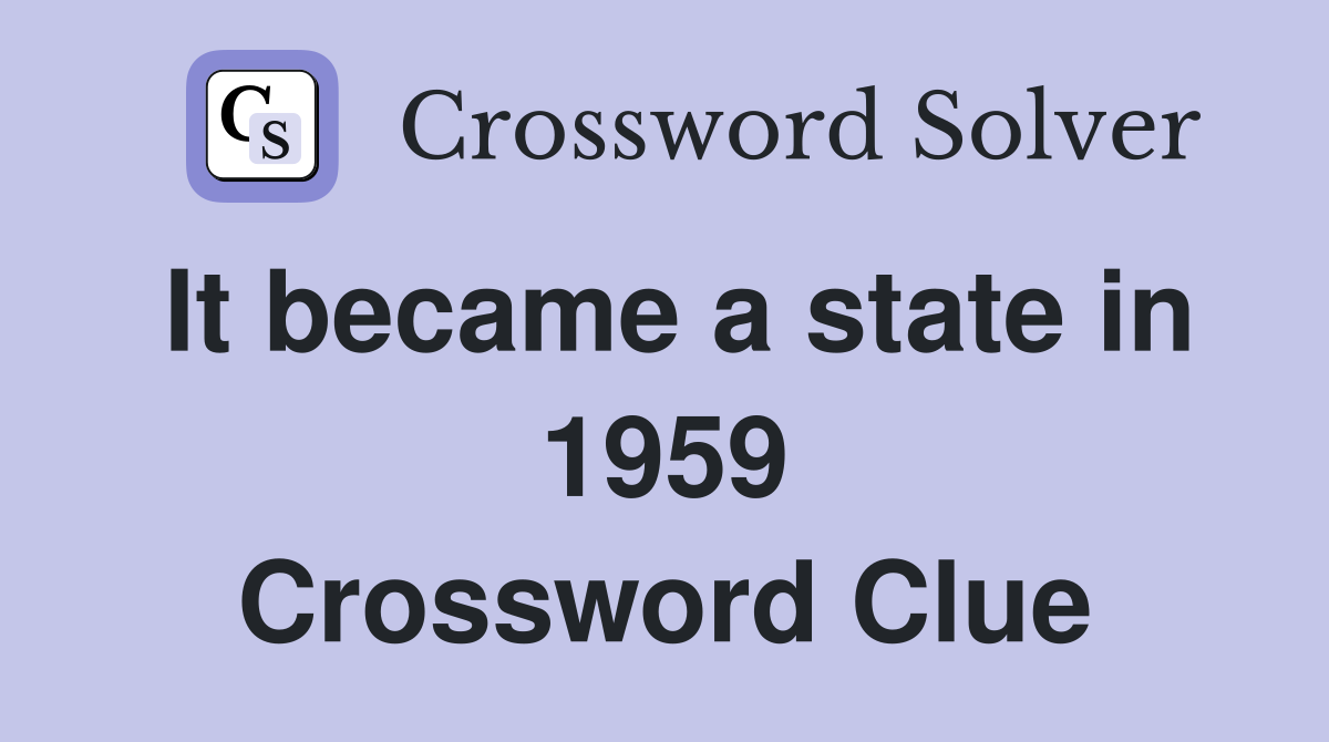 It became a state in 1959 Crossword Clue