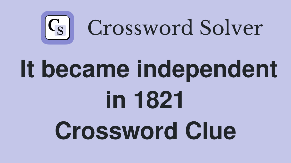 It became independent in 1821 Crossword Clue