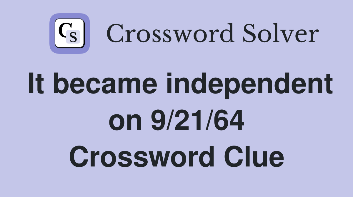 It became independent on 9/21/64 Crossword Clue
