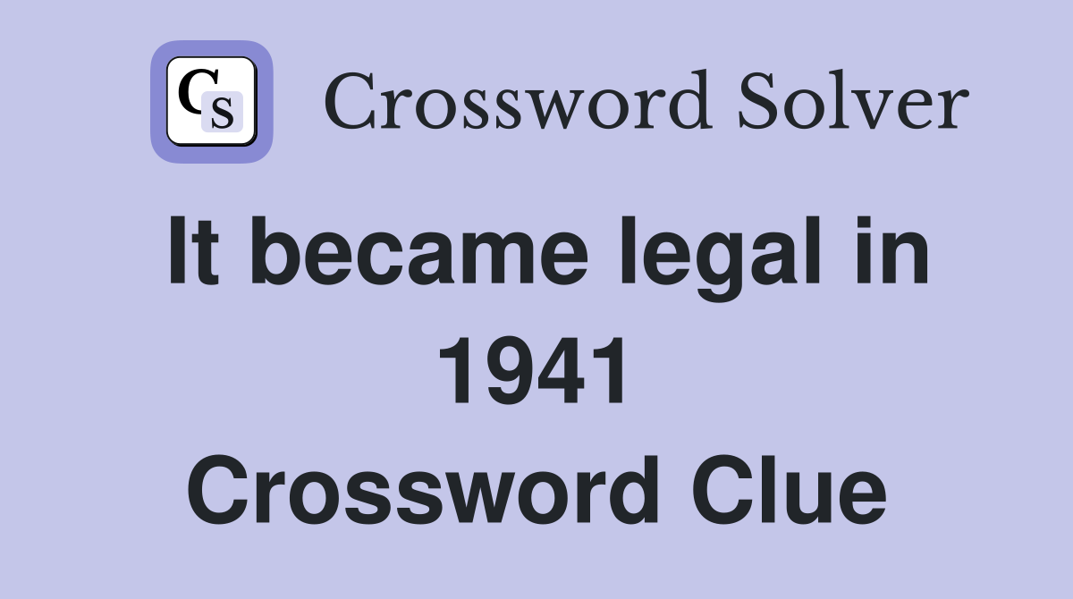 It became legal in 1941 Crossword Clue
