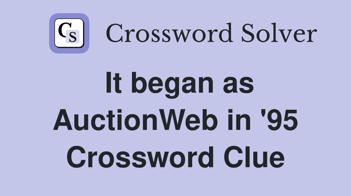 It began as AuctionWeb in '95 Crossword Clue