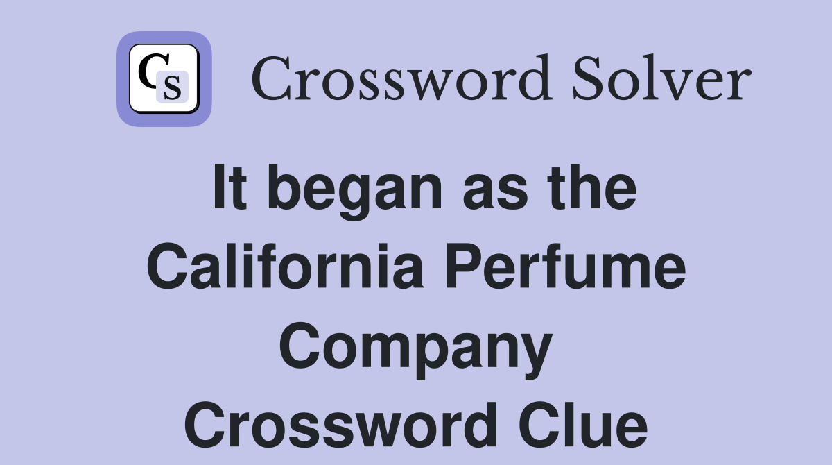 It began as the California Perfume Company Crossword Clue