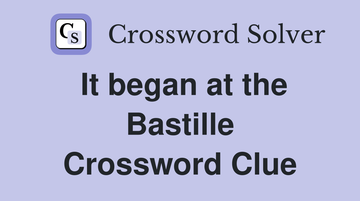 It began at the Bastille Crossword Clue