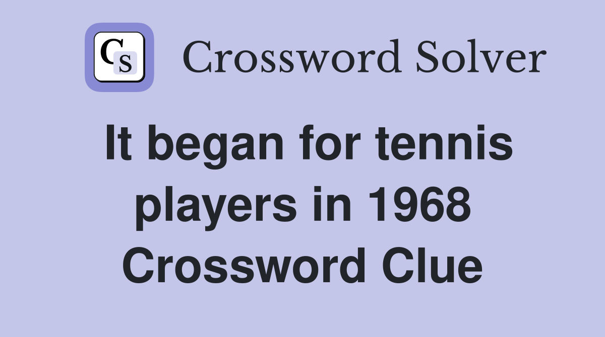 It began for tennis players in 1968 Crossword Clue