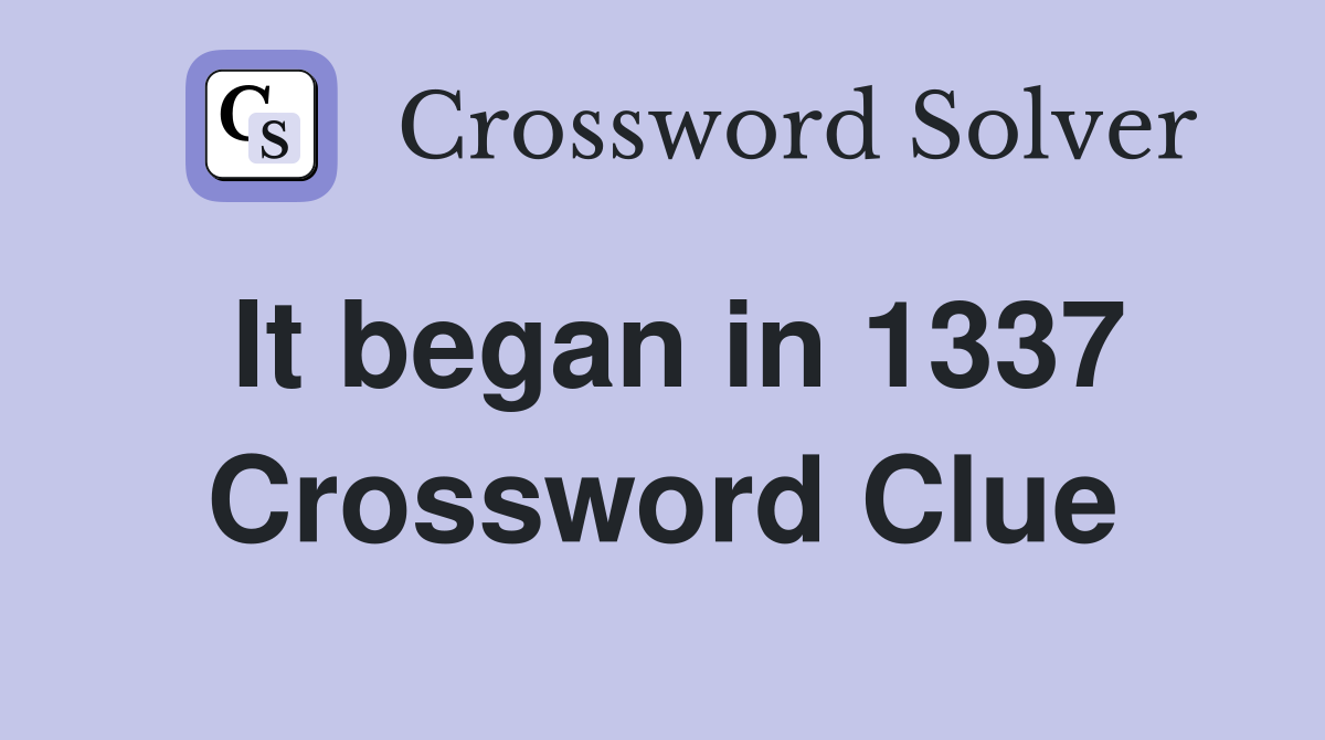 It began in 1337 Crossword Clue