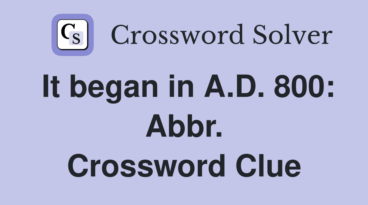 It began in A.D. 800: Abbr. Crossword Clue