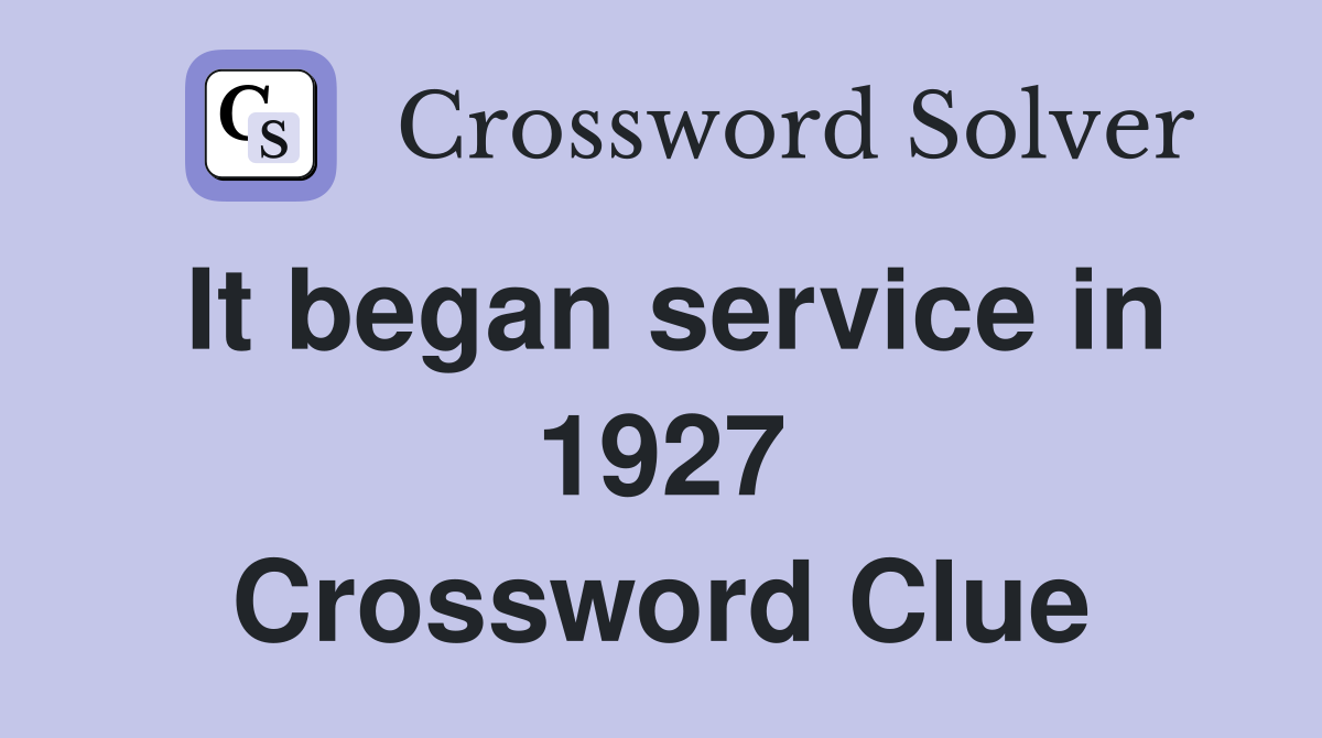 It began service in 1927 Crossword Clue