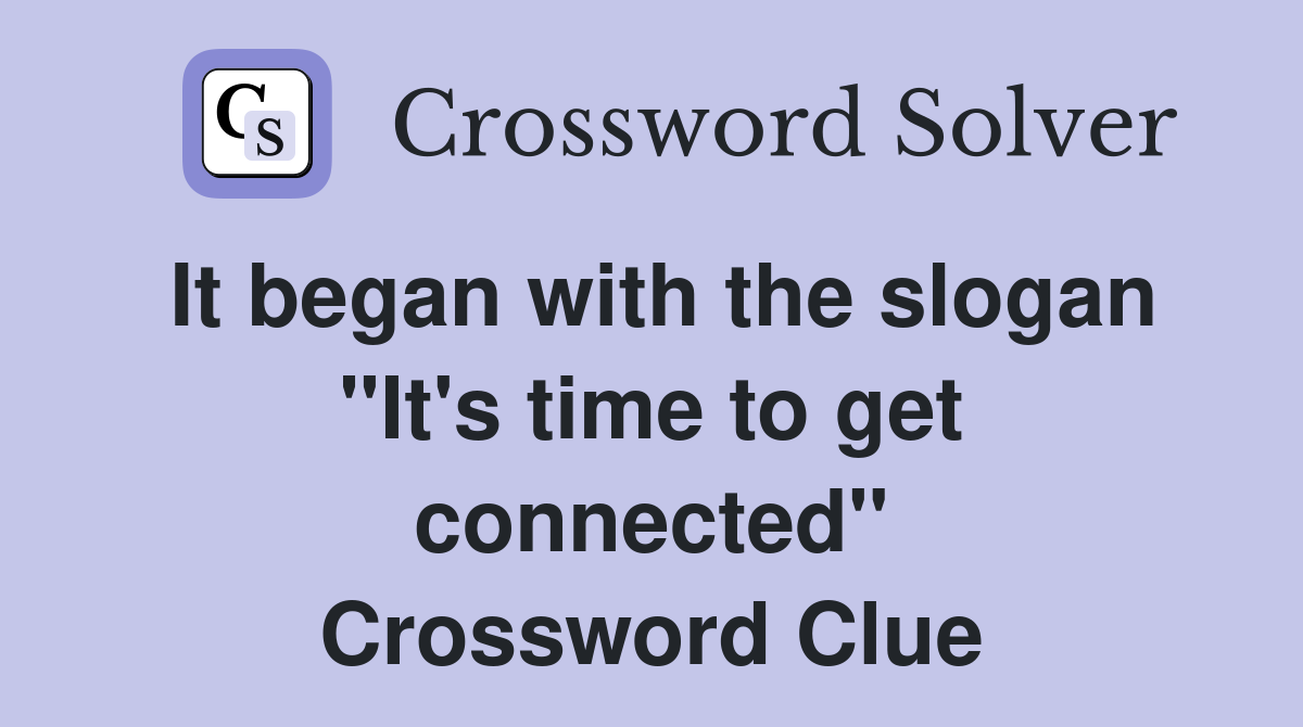 It began with the slogan "It's time to get connected" Crossword Clue