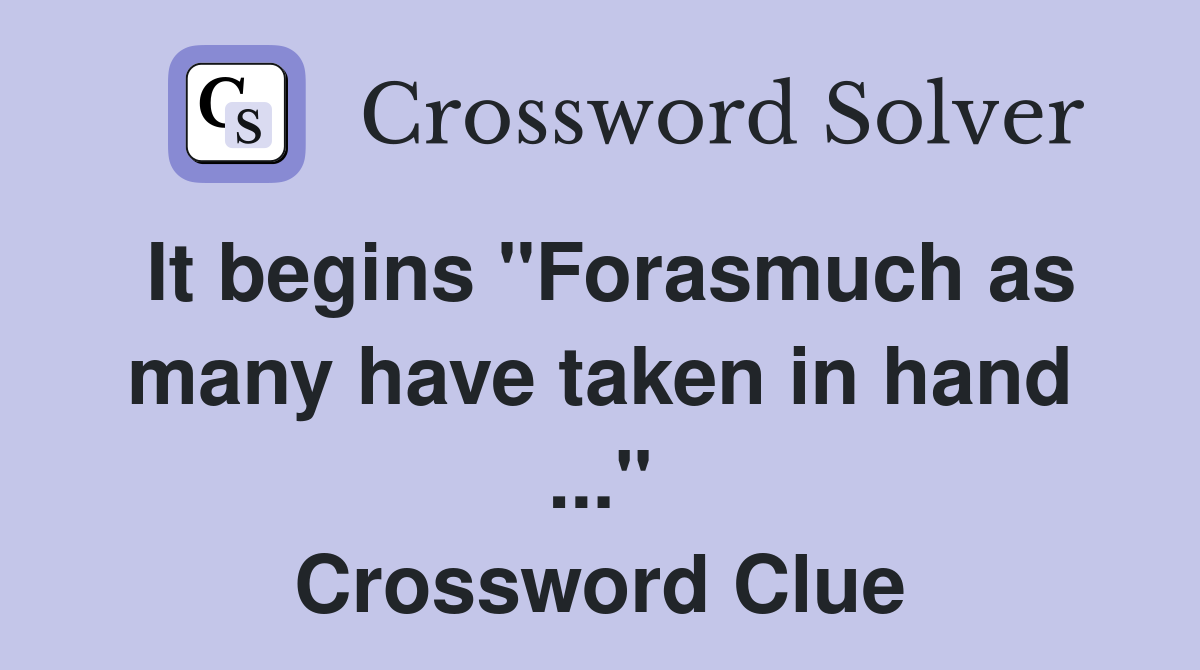 It begins "Forasmuch as many have taken in hand ..." Crossword Clue