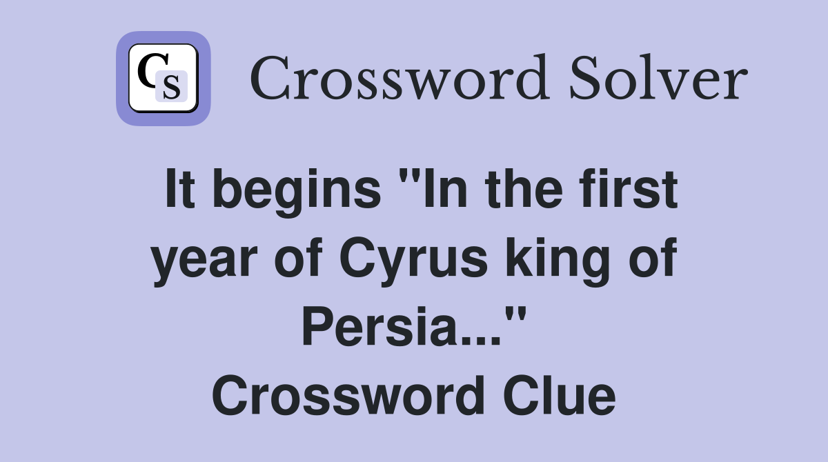 It begins "In the first year of Cyrus king of Persia..." Crossword Clue