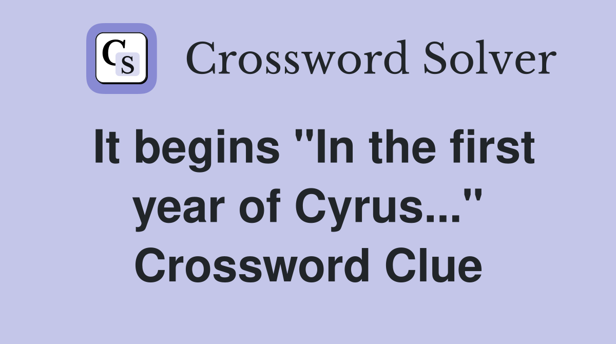 It begins "In the first year of Cyrus..." Crossword Clue