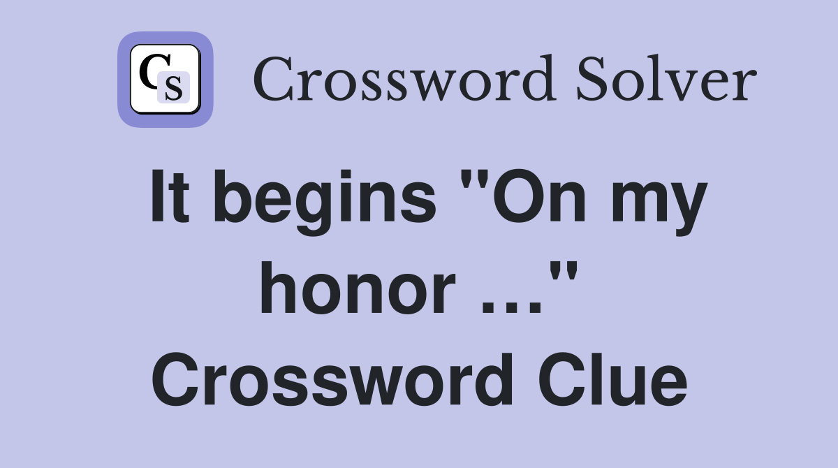 It begins "On my honor …" Crossword Clue