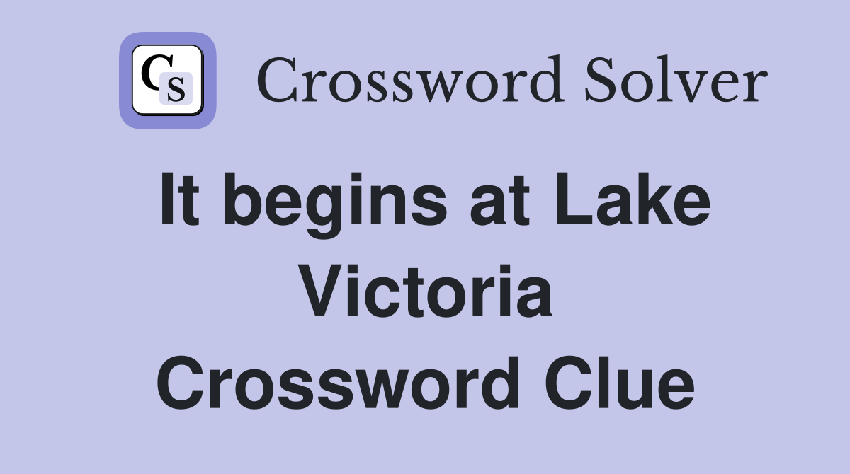It begins at Lake Victoria Crossword Clue