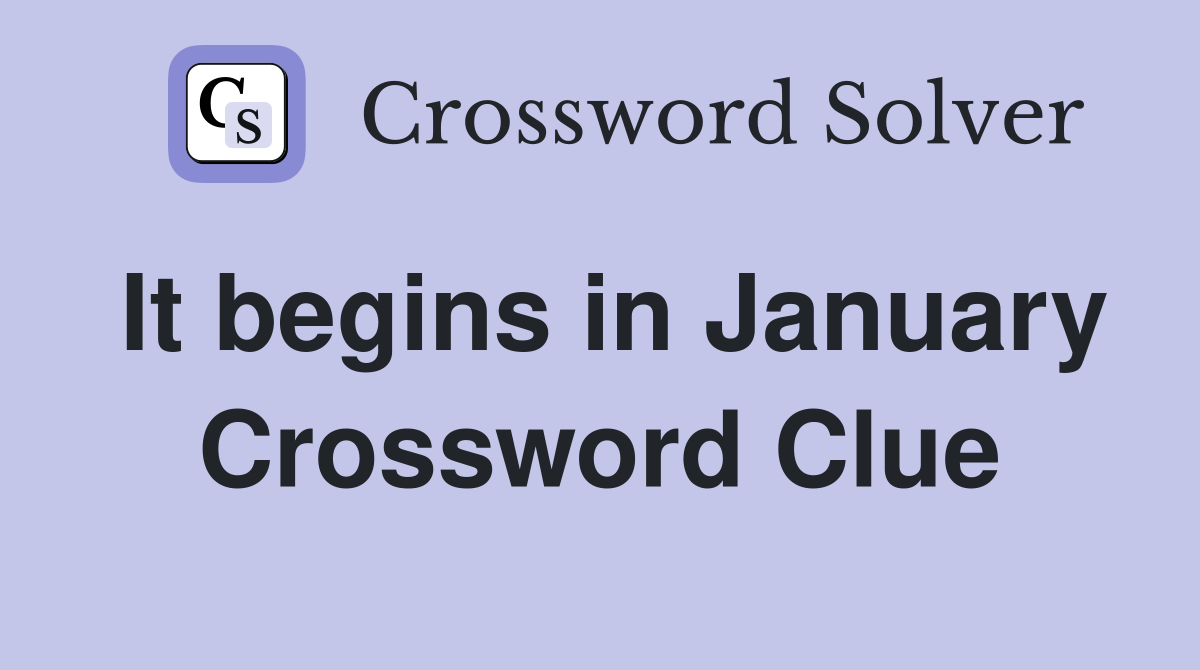 It begins in January Crossword Clue
