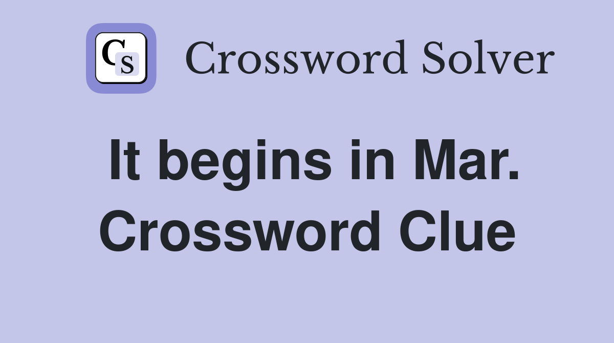 It begins in Mar. Crossword Clue