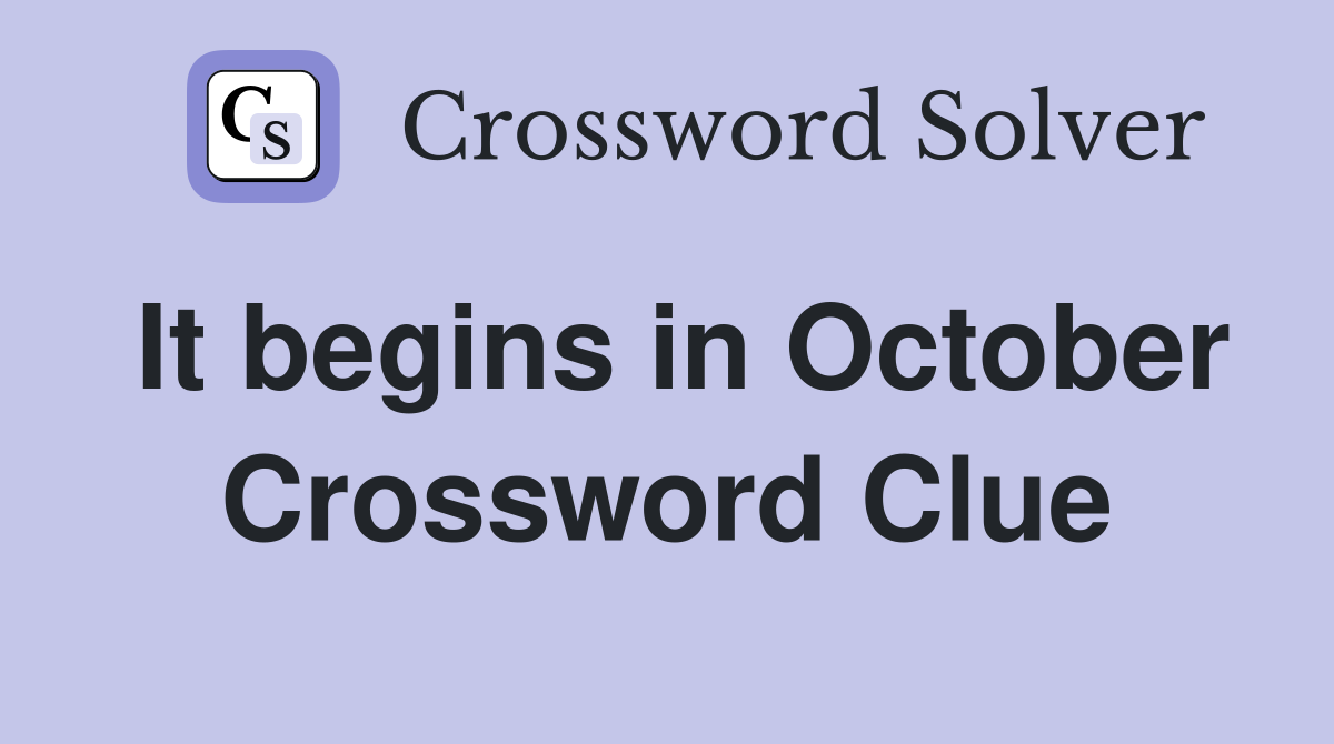 It begins in October Crossword Clue