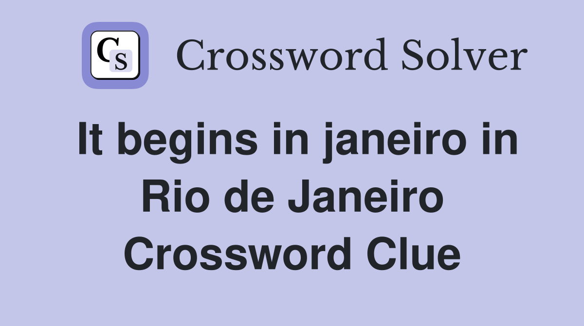 It begins in janeiro in Rio de Janeiro Crossword Clue