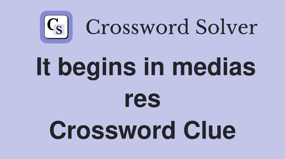 It begins in medias res Crossword Clue
