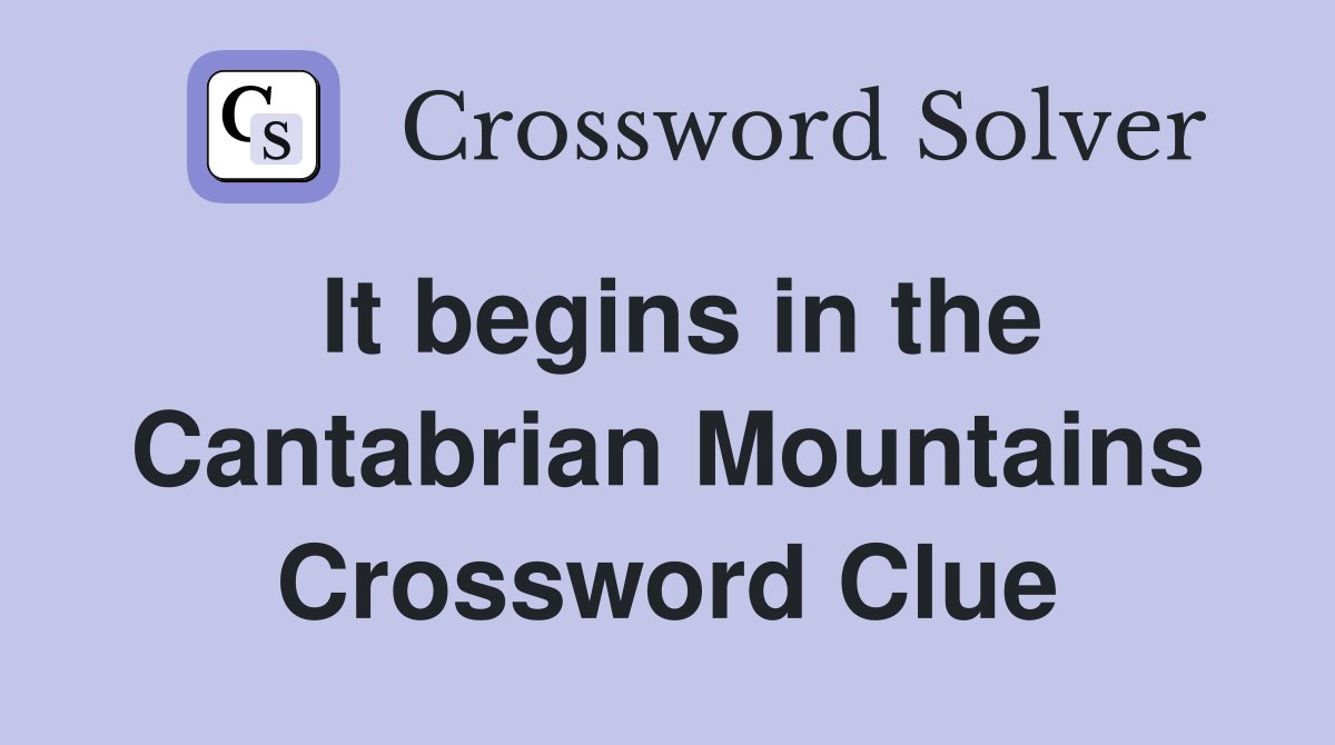 It begins in the Cantabrian Mountains Crossword Clue
